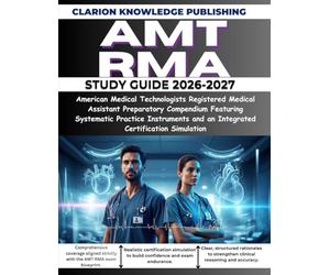AMT RMA STUDY GUIDE 2026-2027: American Medical Technologists Registered Medical Assistant Preparatory Compendium Featuring Systematic Practice Instruments and an Integrated Certification Simulation