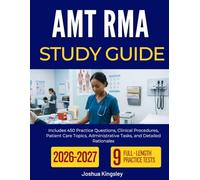 AMT RMA STUDY GUIDE 2026-2027: Includes 450 Practice Questions, Clinical Procedures, Patient Care Topics, Administrative Tasks, and Detailed Rationales