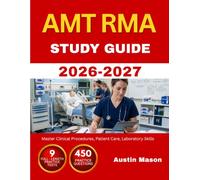 AMT RMA STUDY GUIDE 2026-2027: Master Clinical Procedures, Patient Care, Laboratory Skills with 450 Questions and Explanations
