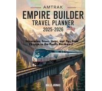 AMTRAK EMPIRE BUILDER TRAVEL PLANNER 2025-2026: ITINERARIES, SCENIC STOPS, AND TIPS FROM CHICAGO TO THE PACIFIC NORTHWEST