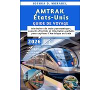 AMTRAK États-Unis GUIDE DE VOYAGE 2026: Itinéraires de train panoramiques, conseils d'initiés et itinéraires parfaits pour explorer l'Amérique en train