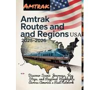 AMTRAK ROUTES & REGIONS USA 2025-2026: DISCOVER SCENIC JOURNEYS, KEY STOPS, AND REGIONAL HIGHLIGHTS ACROSS AMERICA'S RAIL NETWORK
