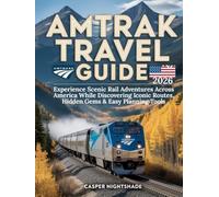AMTRAK TRAVEL GUIDE 2026: EXPERIENCE SCENIC RAIL ADVENTURES ACROSS AMERICA WHILE DISCOVERING ICONIC ROUTES, HIDDEN GEMS & EASY PLANNING TOOLS