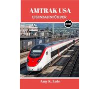 AMTRAK USA EISENBAHNFÜHRER 2026: Der vollständige Reiseführer zur Erkundung der Vereinigten Staaten mit dem Zug