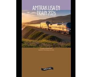 Amtrak USA en train 2026: Le guide complet pour explorer l'Amérique en train: 2 (Explore the World by Train in 2026)