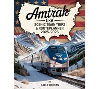 AMTRAK USA: SCENIC TRAIN TRIPS & ROUTE PLANNER 2025-2026: COAST-TO-COAST SCENIC RAIL JOURNEYS, MAJOR STOPS, AND HIDDEN GEMS