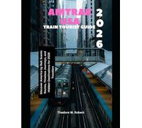 Amtrak USA Train Tourist Guide 2026: Discover America by Rail: Scenic Routes, Timeless Journeys, and Hidden Destinations for 2026 Travelers: 1 (Train Travel Guide)