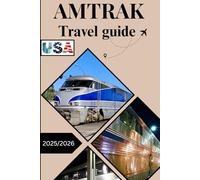 AMTRAK USA TRAVEL GUIDE 2025/2026: Explore America’s Best Train Journeys