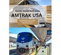 AMTRAK USA TRAVEL GUIDE 2025-2026: Unforgettable Adventures, Hidden Gems, and Expert Tips for the Ultimate Rail Journey. (Beyond Borders Travel Series)