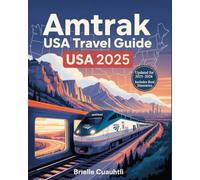 Amtrak USA Travel Guide 2025: The Ultimate Coast-to-Coast Train Travel Guide to Scenic Routes, Sleeper Cars, Smart Booking Tips, and Epic Rail ... Itineraries + Updated Insights for 2025-2026)