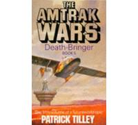 Amtrak Wars Vol.5: DEATH-BRINGER: Bk.5 (The Amtrak Wars)