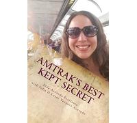 Amtrak's Best Kept Secret:: A guide to traveling the U.S.A. with a Rail Pass