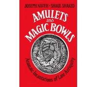 Amulets and Magic Bowls: Aramaic Incantations of Late Antiquity