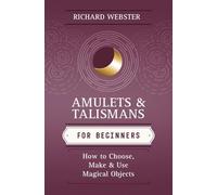 Amulets and Talismans for Beginners: How to Choose, Make and Use Magical Objects (Llewellyn's for Beginners)