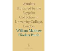 Amulets: Illustrated by the Egyptian Collection in University College, London