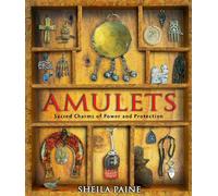 Amulets: Sacred Charms of Power and Protection