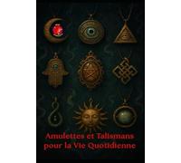 Amulettes et Talismans pour la Vie Quotidienne