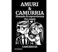 AMURI & CAMURRIA: Manuale di sopravvivenza per coppie Camurriuse | La vita di coppia con ironia | + Checklist Camurrie