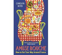 Amuse Bouche: How to Eat Your Way Around France (Main)