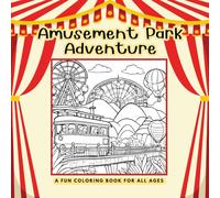 Amusement Park Adventure: A Relaxing Coloring Book for Teens & Adults - 25 Fun & Whimsical Pages of Carnival and Theme Park Adventures | Perfect Gift for All Ages