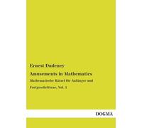 Amusements in Mathematics: Mathematische Rätsel für Anfänger und Fortgeschrittene, Vol. 1
