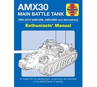AMX30B and AMX30 B2 Main Battle Tank: The AMX30 family of vehicles, 1956 to 2018 (Enthusiasts' Manual)