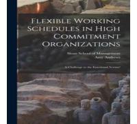 Amy Andrews Flexible Working Schedules in High Commitment Organizations: A Amy Andrews Multicolor