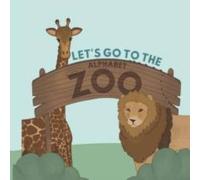 Amy-ann Birchall Let's Go To The Alphabet Zoo: Come along to the Alphabet Zoo Amy-ann Birchall Multicolor