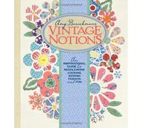 Amy Barickman's Vintage Notions: An Inspirational Guide to Needlework, Cooking, Sewing, Fashion and Fun