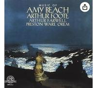 AMY BEACH, ARTHUR FOOTE, ARTHUR FARWELL - Music of Amy Beach, Arthur Foote,