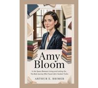 Amy Bloom: In the Space Between Living and Letting Go: The Bold Journey of a Writer Who Faced Life’s Hardest Truths