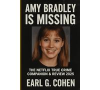AMY BRADLEY IS MISSING: THE NETFLIX TRUE CRIME COMPANION & REVIEW 2025
