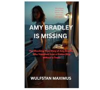 AMY BRADLEY IS MISSING: The Shocking True Story of Amy Bradley, Who Vanished from a Cruise Ship Without a Trace