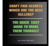 Amy Brown CRAFT FAIR SECRETS WHICH ARE THE BEST SELLERS?: THE QUICK EASY Amy Brown Multicolor
