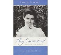 Amy Carmichael: Beauty for Ashes - A Biography