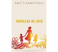 Amy Carmichael - Capullos de Loto: Historias de niños rescatados, fe inquebrantable y un amor que no los soltó