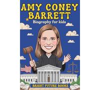 Amy Coney Barrett Biography for Kids: Inspiring Story of Family, Faith, and Breaking Barriers in the Supreme Court for Young Readers (Bright Future Kids Series)