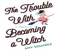 Amy Edwards The Trouble with Becoming a Witch : A Novel Paperback Book Amy Edwards Multicolor