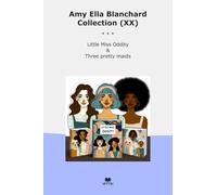 Amy Ella Blanchard Collection (XX): Little Miss Oddity Three Pretty Maids (Top Classics)
