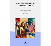 Amy Ella Blanchard Collection (XXVII): Three Pretty Maids Wits (Top Classics)