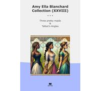 Amy Ella Blanchard Collection (XXVIII): Three Pretty Maids Talbot Angles (Top Classics)