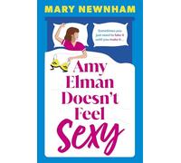Amy Elman Doesn't Feel Sexy: Meet the next Bridget Jones in this utterly hilarious and laugh-out-loud women’s fiction debut novel