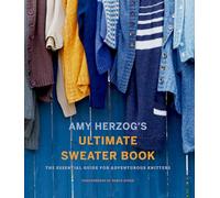 Amy Herzog's Sweater Sourcebook: The Ultimate Guide for Adventurous Knitters