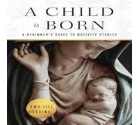 Amy-Jill Levine Child Is Born: A Beginner's Guide to Nativity Stories (A Child Is Amy-Jill Levine Multicolor