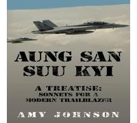 Amy Johnson Aung San Suu Kyi a Treatise: Sonnets for a Modern Trailblazer Amy Johnson Multicolor