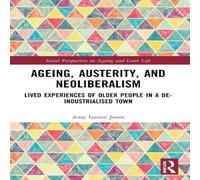 Amy Jones Ageing, Austerity, & Neoliberalism: Lived Experiences of Older in White Amy Jones White