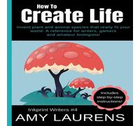 Amy Laurens How To Create Life : Invent Plant & Animal Species That Really Amy Laurens Multicolor