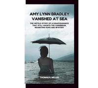 AMY LYNN BRADLEY: VANISHED AT SEA: The Untold Story of a Disappearance That Still Haunts the Caribbean, Reigniting Hope and Mystery