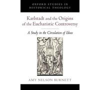 Amy Nelson Burn Karlstadt and the Origins of the Eucharistic Controve (Hardback)