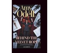 AMY ODELL: Behind the Velvet Rope: The Fashion Editor Who Exposed the Industry's Most Guarded Secrets